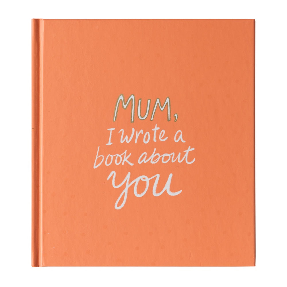MUM I WROTE A BOOK ABOUT YOU
