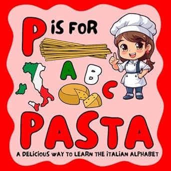 P IS FOR PASTA: A DELICIOUS WAY TO LEARN THE ITALIAN ALPHABET BY BENITA SALVATORE