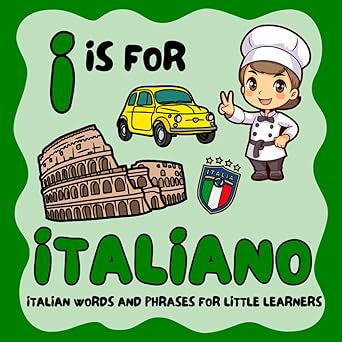 I IS FOR ITALIANO: ITALIAN WORDS & PHRASES FOR LITTLE LEARNERS BY BENITA SALVATORE