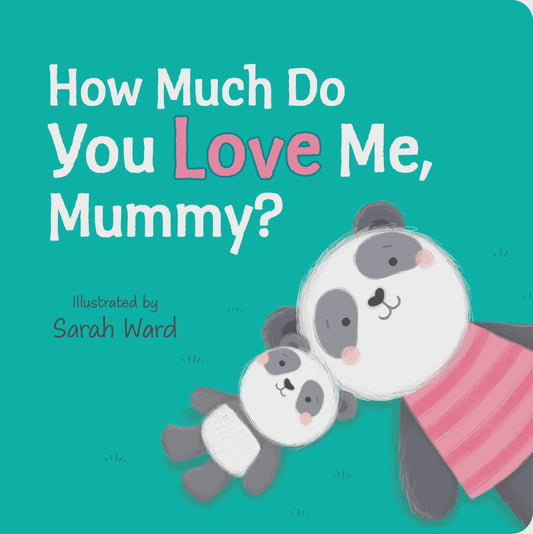 HOW MUCH DO YOU LOVE ME MUMMY?